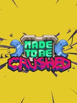 Made to be Crushed