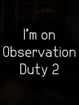 I'm on Observation Duty 2