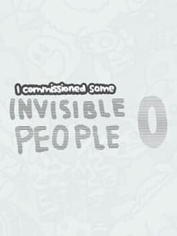 I Commissioned Some Invisible People 0