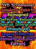 DVD Screensaver Simulator Rebirth Reimagined Definitive Reloaded Special Intergrade Ultimate HD Legacy Collection Remastered (2027 Edition)